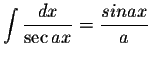 $\displaystyle\int \displaystyle \frac{dx}{\sec ax}=\displaystyle \frac{sin ax}{a}$