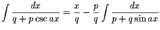 $\displaystyle\int\displaystyle \frac{dx}{q+p\csc ax}=\displaystyle \frac{x}{q}-\displaystyle \frac{p}{q}\int\displaystyle \frac{dx}{p+q\sin ax}$