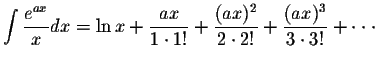 $\displaystyle\int\displaystyle \frac{e^{ax}}{x}dx=\ln x+\displaystyle \frac{ax}...
...\frac{(ax)^2}{2\cdot 2!}+\displaystyle \frac{(ax)^3}{3\cdot 3!}+\cdot\cdot\cdot$