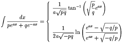 $\displaystyle\int\displaystyle \frac{dx}{pe^{ax}+qe^{-ax}}=\left\{ \begin{array...
...style \sqrt{-q/p}}{e^{ax}+\displaystyle \sqrt{-q/p}}\right)
\end{array}\right. $