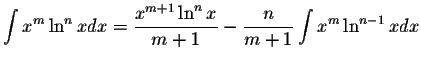 $\displaystyle\int x^m\ln^n xdx=\displaystyle \frac{x^{m+1}\ln^n x}{m+1}-\displaystyle \frac{n}{m+1}\int x^m\ln^{n-1}xdx$