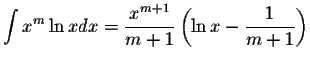 $\displaystyle\int x^m\ln xdx=\displaystyle \frac{x^{m+1}}{m+1}\left(\ln x-\displaystyle \frac{1}{m+1}\right)$