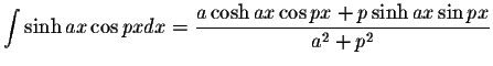 $\displaystyle\int\sinh ax \cos pxdx=\displaystyle \frac{a\cosh ax \cos px +p\sinh ax\sin px}{a^2 + p^2}$