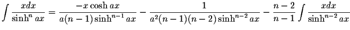 $\displaystyle\int\displaystyle \frac{xdx}{\sinh^n ax}=\displaystyle \frac{-x\co...
...-2}ax}-\displaystyle \frac{n-2}{n-1}\int\displaystyle \frac{xdx}{\sinh^{n-2}ax}$