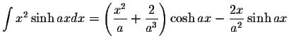 $\displaystyle\int x^2\sinh axdx=\left(\displaystyle \frac{x^2}{a}+\displaystyle \frac{2}{a^3}\right)\cosh ax-\displaystyle \frac{2x}{a^2}\sinh ax$