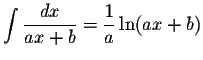 $\displaystyle \int\displaystyle \frac{dx}{ax+b}=\displaystyle \frac{1}{a}\ln(ax+b)$