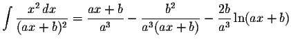 $\displaystyle \int\displaystyle \frac{x^{2}\,dx}{(ax+b)^{2}}=\displaystyle \fra...
...\displaystyle \frac{b^{2}}{a^{3}(ax+b)}-\displaystyle \frac{2b}{a^{3}}\ln(ax+b)$