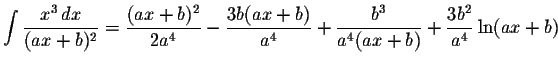 $\displaystyle \int\displaystyle \frac{x^{3}\,dx}{(ax+b)^{2}}=\displaystyle \fra...
...playstyle \frac{b^{3}}{a^{4}(ax+b)}+\displaystyle \frac{3b^{2}}{a^{4}}\ln(ax+b)$