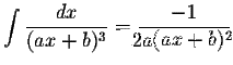 $\displaystyle \int\displaystyle \frac{dx}{(ax+b)^{3}}=\displaystyle \frac{-1}{2(ax+b)^{2}}$