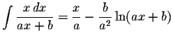 $\displaystyle \int\displaystyle \frac{x\,dx}{ax+b}=\displaystyle \frac{x}{a}-\displaystyle \frac{b}{a^{2}}\ln(ax+b)$