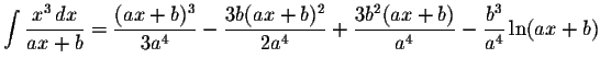 $\displaystyle \int\displaystyle \frac{x^3\,dx}{ax+b}=\displaystyle \frac{(ax+b)...
...splaystyle \frac{3b^{2}(ax+b)}{a^{4}}-
\displaystyle \frac{b^{3}}{a^4}\ln(ax+b)$