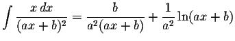 $\displaystyle \int\displaystyle \frac{x\,dx}{(ax+b)^{2}}=\displaystyle \frac{b}{a^{2}(ax+b)}+\displaystyle \frac{1}{a^{2}}\ln(ax+b)$