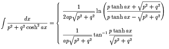 $\displaystyle\int\displaystyle \frac{dx}{p^2+q^2\cosh^2 ax}=\left\{ \begin{arra...
...displaystyle \frac{p\tanh ax}{\displaystyle \sqrt{p^2+q^2}}
\end{array}\right. $