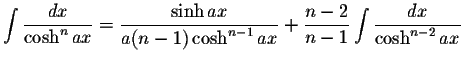 $\displaystyle\int\displaystyle \frac{dx}{\cosh^n ax}=\displaystyle \frac{\sinh ...
...n-1}ax}+\displaystyle \frac{n-2}{n-1}\int\displaystyle \frac{dx}{\cosh^{n-2}ax}$