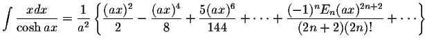 $\displaystyle\int\displaystyle \frac{x dx}{\cosh ax}=\displaystyle \frac{1}{a^2...
...playstyle \frac{(-1)^n E_{n}(ax)^{2n+2}}{(2n+2)(2n)!}+ \cdot\cdot\cdot \right\}$