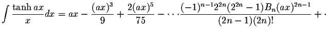 $\displaystyle\int\displaystyle \frac{\tanh ax}{x}dx= ax-\displaystyle \frac{(ax...
...displaystyle \frac{(-1)^{n-1}2^{2n}(2^{2n}-1)B_n(ax)^{2n-1}}{(2n-1)(2n)!}+\cdot$