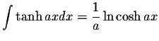 $\displaystyle\int\tanh ax dx=\displaystyle \frac{1}{a}\ln\cosh ax$