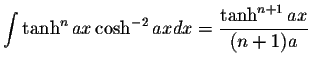 $\displaystyle\int\tanh^n ax\cosh^{-2} ax dx=\displaystyle \frac{\tanh^{n+1}ax}{(n+1)a}$