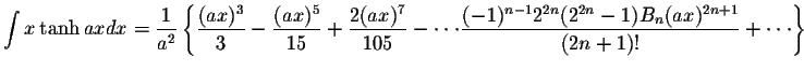 $\displaystyle\int x\tanh ax dx=\displaystyle \frac{1}{a^2}\left\{\displaystyle ...
...frac{(-1)^{n-1}2^{2n}(2^{2n}-1)B_n(ax)^{2n+1}}{(2n+1)!}+\cdot\cdot\cdot\right\}$