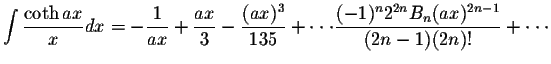 $\displaystyle\int\displaystyle \frac{\coth ax}{x}dx=-\displaystyle \frac{1}{ax}...
...t \displaystyle \frac{(-1)^n 2^{2n}B_n(ax)^{2n-1}}{(2n-1)(2n)!}+\cdot\cdot\cdot$