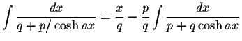 $\displaystyle\int\displaystyle \frac{dx}{q+p/ \cosh ax}=\displaystyle \frac{x}{q}-\displaystyle \frac{p}{q}\int\displaystyle \frac{dx}{p+q\cosh ax}$