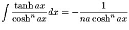 $\displaystyle\int\displaystyle \frac{\tanh ax}{\cosh^n ax}dx=-\displaystyle \frac{1}{na\cosh^n ax}$