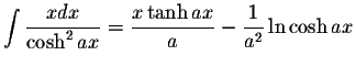 $\displaystyle\int\displaystyle \frac{x dx}{\cosh^2 ax}=\displaystyle \frac{x\tanh ax}{a}-\displaystyle \frac{1}{a^2}\ln\cosh ax$