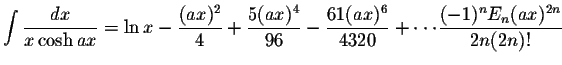 $\displaystyle\int\displaystyle \frac{dx}{x\cosh ax}=\ln x -\displaystyle \frac{...
...ax)^6}{4320}+ \cdot\cdot\cdot \displaystyle \frac{(-1)^n E_n(ax)^{2n}}{2n(2n)!}$