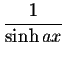 $\displaystyle \frac{1}{\sinh ax}$