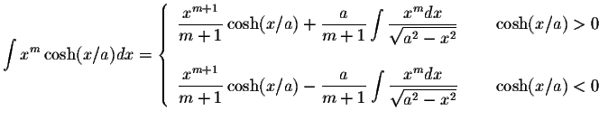 $\displaystyle\int x^m\cosh(x/a)dx=\left\{ \begin{array}{ll}
\displaystyle \frac...
...ystyle \sqrt{a^2-x^2}}& \mbox{\hspace*{0.5cm}} \cosh(x/a)<0
\end{array}\right. $