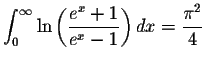 $\displaystyle\int_{0}^{\infty}\ln\left(\displaystyle \frac{e^x+1}{e^x-1}\right)dx=\displaystyle \frac{\pi^2}{4}$