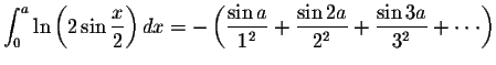 $\displaystyle\int_{0}^{a}\ln\left(2\sin\displaystyle \frac{x}{2}\right)dx=-\lef...
...e \frac{\sin 2a}{2^2}+\displaystyle \frac{\sin 3a}{3^2}+\cdot\cdot\cdot \right)$