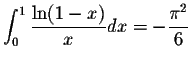 $\displaystyle\int_{0}^{1}\displaystyle \frac{\ln(1-x)}{x}dx=-\displaystyle \frac{\pi^2}{6}$