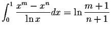 $\displaystyle\int_{0}^{1}\displaystyle \frac{x^m-x^n}{\ln x}dx=\ln\displaystyle \frac{m+1}{n+1}$