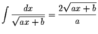 $\displaystyle \int\displaystyle \frac{dx}{\displaystyle \sqrt{ax+b}}=\displaystyle \frac{2\displaystyle \sqrt{ax+b}}{a}$