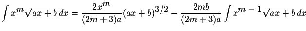 $\displaystyle \int x^{\displaystyle m}\displaystyle \sqrt{ax+b}\,dx=\displaysty...
...}{(2m+3)a}\displaystyle \int x^{\displaystyle m-1}\displaystyle \sqrt{ax+b}\,dx$