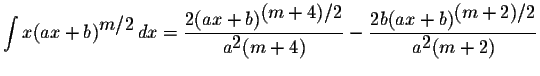 $\displaystyle \int x(ax+b)^{\displaystyle m/2}\,dx=\displaystyle \frac{2(ax+b)^...
...}-\displaystyle \frac{2b(ax+b)^{\displaystyle(m+2)/2}}{a^{\displaystyle2}(m+2)}$