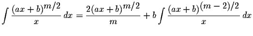 $\displaystyle \int\displaystyle \frac{(ax+b)^{\displaystyle m/2}}{x}\,dx=\displ...
...m}+b\displaystyle \int\displaystyle \frac{(ax+b)^{\displaystyle(m-2)/2}}{x}\,dx$