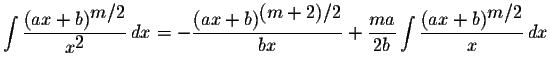 $\displaystyle \int\displaystyle \frac{(ax+b)^{\displaystyle m/2}}{x^{\displayst...
...ma}{2b}\displaystyle \int\displaystyle \frac{(ax+b)^{\displaystyle m/2}}{x}\,dx$