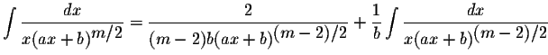 $\displaystyle \int\displaystyle \frac{dx}{x(ax+b)^{\displaystyle m/2}}=\display...
...{1}{b}\displaystyle \int\displaystyle \frac{dx}{x(ax+b)^{\displaystyle(m-2)/2}}$