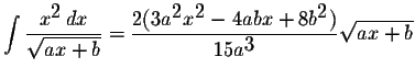 $\displaystyle \int\displaystyle \frac{x^{\displaystyle2}\,dx}{\displaystyle \sq...
...le2}-4abx+8b^{\displaystyle
2})}{15a^{\displaystyle3}}\displaystyle \sqrt{ax+b}$