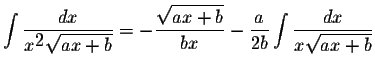 $\displaystyle \int\displaystyle \frac{dx}{x^{\displaystyle
2}\displaystyle \sqr...
...rac{a}{2b}\displaystyle \int\displaystyle \frac{dx}{x\displaystyle \sqrt{ax+b}}$