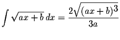 $\displaystyle \int\displaystyle \sqrt{ax+b}\,dx=\displaystyle \frac{2\displaystyle \sqrt{(ax+b)^{\displaystyle3}}}{3a}$