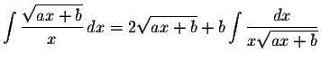 $\displaystyle \int\displaystyle \frac{\displaystyle \sqrt{ax+b}}{x}\,dx=2\displ...
...rt{ax+b}+b\displaystyle \int\displaystyle \frac{dx}{x\displaystyle \sqrt{ax+b}}$