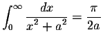 $\displaystyle \int_{0}^{\infty} \frac{dx}{\displaystyle x^2 + a^2} = \displaystyle\frac{\pi}{2a}$