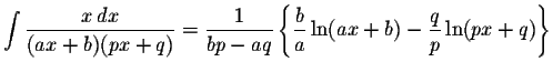 $\displaystyle \int\displaystyle \frac{x\,dx}{(ax+b)(px+q)}=\displaystyle \frac{...
...\{\displaystyle \frac{b}{a}\ln(ax+b)-\displaystyle \frac{q}{p}\ln(px+q)\right\}$