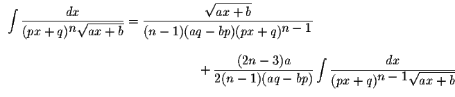 $\displaystyle
\begin{array}{l}
\displaystyle \int\displaystyle \frac{dx}{(px+q...
...frac{dx}{(px+q)^{\displaystyle
n-1}\displaystyle \sqrt{ax+b}}\right.\end{array}$