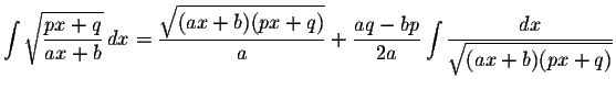 $\displaystyle \int\displaystyle \sqrt{\displaystyle \frac{px+q}{ax+b}}\,dx=\dis...
...2a}\displaystyle \int\displaystyle \frac{dx}{\displaystyle \sqrt{(ax+b)(px+q)}}$