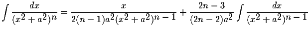 $\displaystyle \int\displaystyle \frac{dx}{(x^{\displaystyle2}+a^{\displaystyle2...
...laystyle \frac{dx}{(x^{\displaystyle2}+a^{\displaystyle2})^{\displaystyle n-1}}$