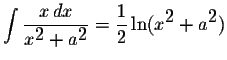 $\displaystyle \int\displaystyle \frac{x\,dx}{x^{\displaystyle2}+a^{\displaystyle2}}=\displaystyle \frac{1}{2}\ln(x^{\displaystyle2}+a^{\displaystyle2})$